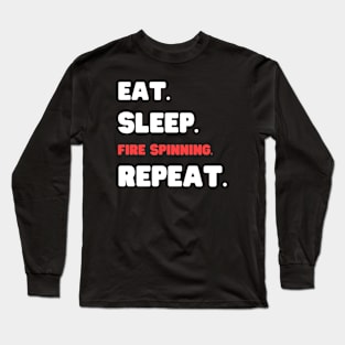 Eat Sleep Fire Spinning Repeat Long Sleeve T-Shirt